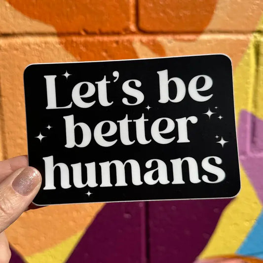 Sticker: Let's Be Better Humans