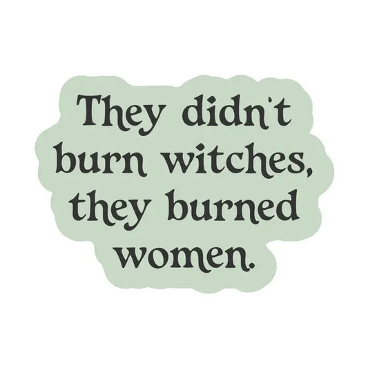 Sticker: They Didn't Burn Witches They Burned Women