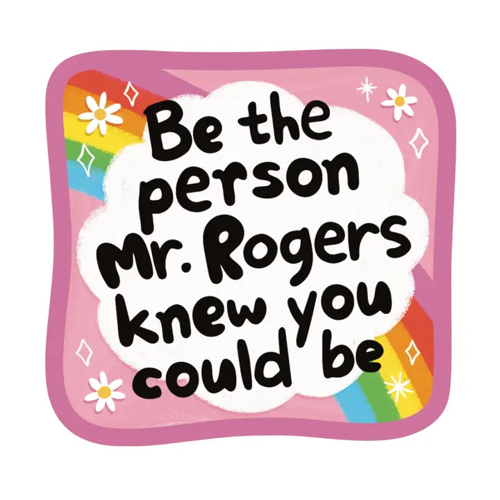 Sticker: Be The Person Mr. Rogers Knew You Could Be