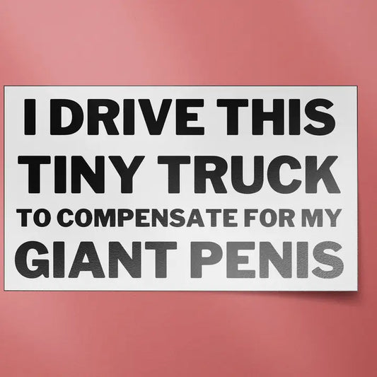 Bumper Sticker: I Drive This Tiny Truck...