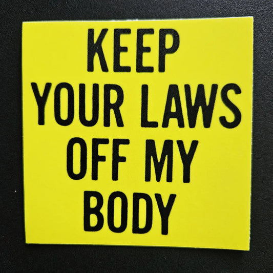 Sticker:  Keep Your Laws Off My Body