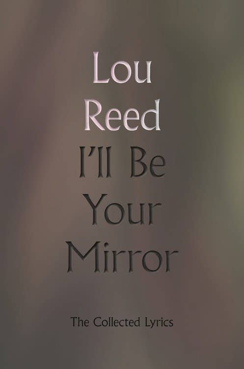 Books: I'll Be Your Mirror: The Collected Lyrics of Lou Reed