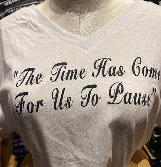 T-Shirt: Ladies: The Time Has Come For Us To Pause